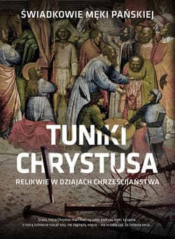 Tuniki Chrystusa Świadkowie męki Pańskiej - Beata Legutko