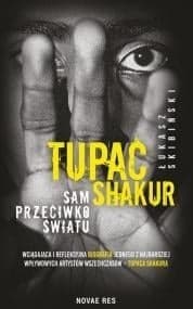 Tupac Shakur. Sam przeciwko światu - Łukasz  Skibiński