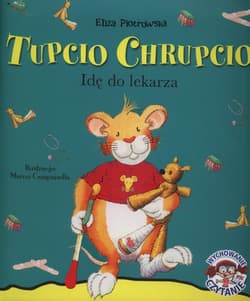 Tupcio Chrupcio Idę do lekarza - Eliza Piotrowska