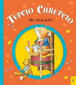 Tupcio Chrupcio Nie chcę jeść! - Eliza Piotrowska