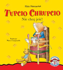 Tupcio Chrupcio Nie chcę jeść! - Eliza Piotrowska