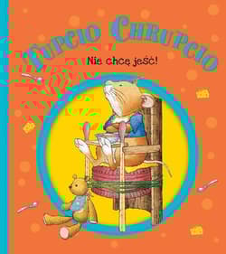 Tupcio Chrupcio Nie chcę jeść! - Eliza Piotrowska