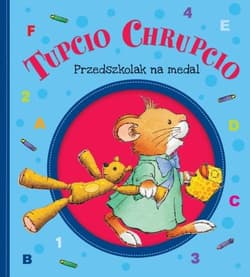Tupcio Chrupcio Przedszkolak na medal - Opracowanie Zbiorowe