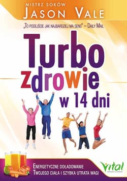 Turbozdrowie w 14 dni Energetyczne doładowanie Twojego ciała i szybka utrata wagi - Janson Vale