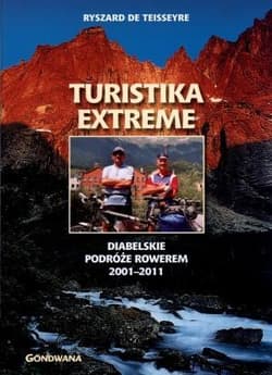 Turistika extreme Diabelskie podróże rowerem 2001-2011 - Ryszard Teiseseyre