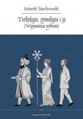 Turkologia, etymologia i ja. Wspomnienia wybrane - Marek Stachowski