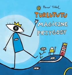 Turlututu Magiczne przygody - Hervé Tullet