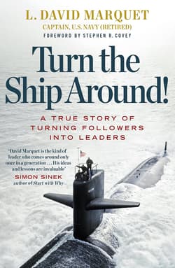 Turn The Ship Around! A True Story of Turning Followers into Leaders - L. David Marquet