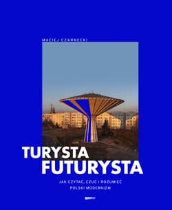 Turysta futurysta. Jak czytać, czuć i rozumieć polski modernizm - ebook - Maciej Czarnecki