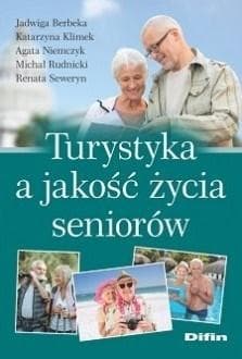 Turystyka a jakość życia seniorów - Berbeka Jadwiga, Klimek Katarzyna, Niemczyk Agata, Rudnicki Michał, Seweryn Renata