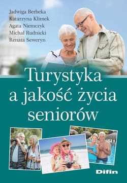 Turystyka a jakość życia seniorów - Berbeka Jadwiga, Klimek Katarzyna, Niemczyk Agata, Rudnicki Michał, Seweryn Renata