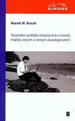 Turystyka i polityka turystyczna a rozwój: między starym a nowym paradygmatem - Kozak Marek W.