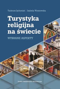Turystyka religijna na świecie Wybrane aspekty - Jędrysiak Tadeusz, Wyszowska Izabela