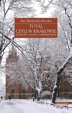 Tutaj, czyli w Krakowie Rozmowy o domu i Uniwersytecie - Ewa Miodońska-Brookes