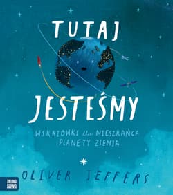 Tutaj jesteśmy Wskazówki dla mieszkańca planety Ziemia - Jeffers Oliver
