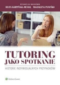 Tutoring jako spotkanie Historie indywidualnych przypadków - Beata Karpińska-Musiał, Panońko Magdalena