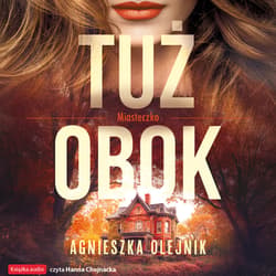 Tuż obok - audiobook - Agnieszka Olejnik