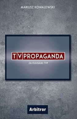TVPropaganda  Za kulisami TVP - Mariusz Kowalewski