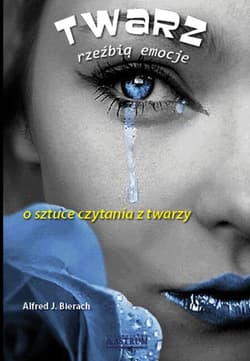 Twarz rzeżbią emocje O sztuce czytania z twarzy - Alfred Bierach