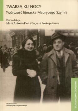 Twarzą ku nocy Twórczość literacka Maurycego Szymla