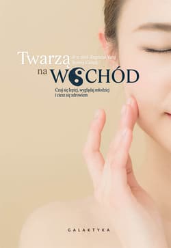Twarzą na wschód Czuj się lepiej, wygladaj młodziej i ciesz się zdrowiem - Jingduan Yang, Norma Kamali