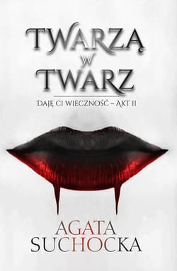 Twarzą w twarz Daję Ci wieczność - akt 2 - Agata Suchocka