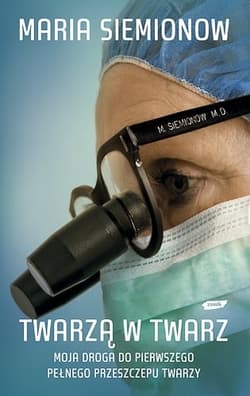 Twarzą w twarz. Moja droga do pierwszego pełnego przeszczepu twarzy