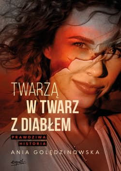 Twarzą w twarz z diabłem. Prawdziwa historia - Ania Golędzinowska