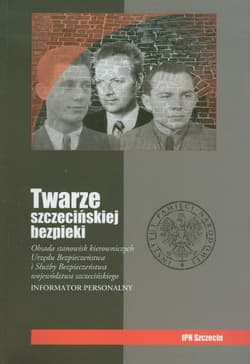 Twarze szczecińskiej bezpieki Informator personalny