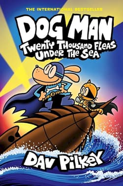 Twenty Thousand Fleas Under the Sea. Dog Man - Dav Pilkey