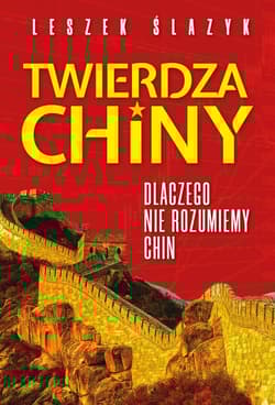 Twierdza Chiny Dlaczego nie rozumiemy Chin - Leszek Ślazyk