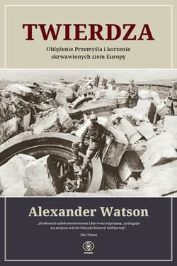 Twierdza. Oblężenie Przemyśla i korzenie skrwawionych ziem Europy - ebook - Alexander Watson