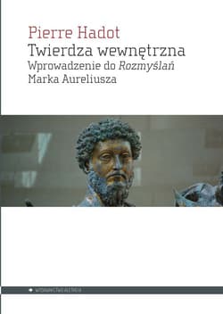 Twierdza wewnętrzna Wprowadzenie do Rozmyślań Marka Aureliusza - Pierre Hadot