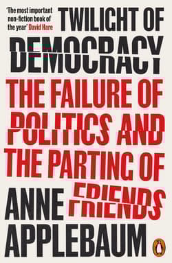 Twilight of Democracy - Anne  Applebaum