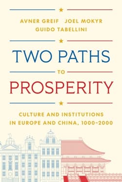 Two Paths to Prosperity. Culture and Institutions in Europe and China, 1000–2000 - Avner Greif