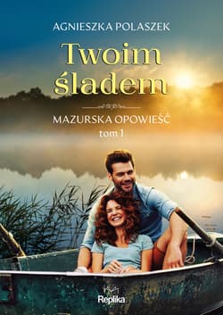 Twoim śladem. Mazurska opowieść tom 1 - ebook - Agnieszka  Polaszek