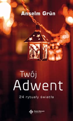 Twój Adwent 24 rytuały światła - Anselm Grün