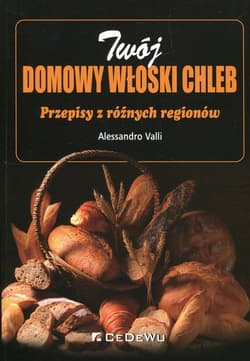 Twój domowy włoski chleb Przepisy z różnych regionów - Alessandro Valli