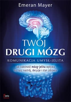 Twój drugi mózg Komunikacja umysł - jelita
