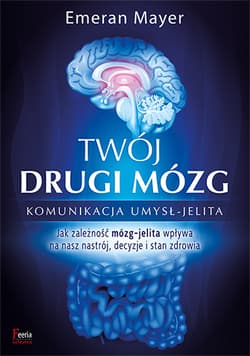 Twój drugi mózg Komunikacja umysł - jelita