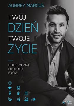 Twój dzień, Twoje życie. Holistyczna filozofia bycia