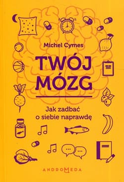 Twój mózg Jak zadbać o siebie naprawdę