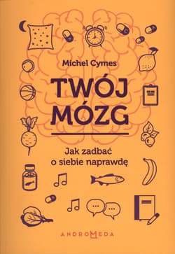 Twój mózg Jak zadbać o siebie naprawdę - Michel Cymes