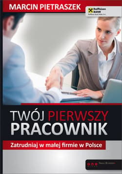 Twój pierwszy pracownik. Zatrudniaj w małej firmie w Polsce - ebook - Marcin Pietraszek