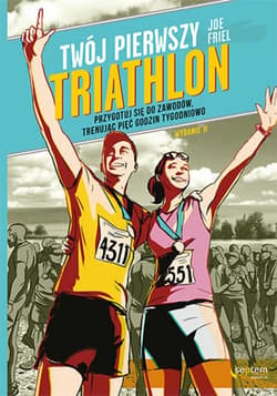 Twój pierwszy triathlon. Przygotuj się do zawodów, trenując pięć godzin tygodniowo. Wydanie II - ebook - Friel Joe