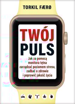 Twój puls. Jak za pomocą monitora tętna zarządzać poziomem stresu, zadbać o zdrowie i poprawić jakość życia - Torkil Færø