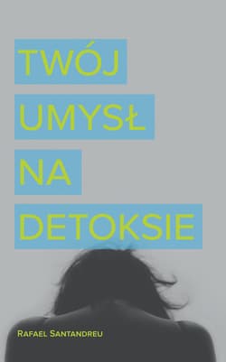 Twój umysł na detoksie_plik - ebook - Rafael Santandreu