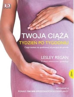 Twoja ciąża. Tydzień po tygodniu Czego możesz się spodziewać od poczęcia do porodu - Lesley Regan