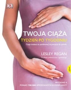 Twoja ciąża. Tydzień po tygodniu Czego możesz się spodziewać od poczęcia do porodu - Lesley Regan