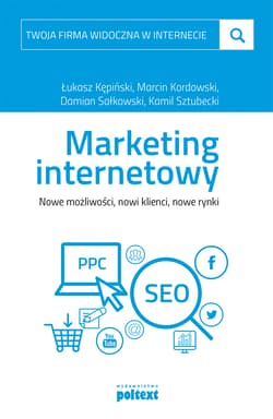 Twoja firma widoczna w internecie Marketing internetowy Nowe możliwości, nowi klienci, nowe rynki - Kępiński Łukasz, Kordowski Marcin, Damian Sałkowski, Sztubecki Kamil